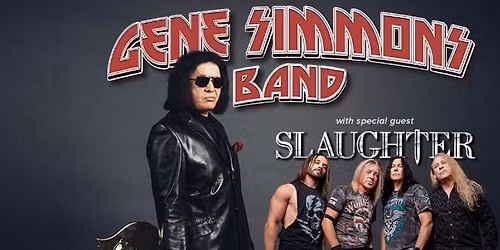 Gene Simmons with Special Guest Slaughter
