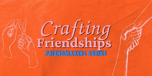 Crafting Friendships: Friendmaking series