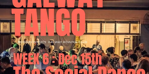 Galway Tango - New Beginner Tango Course - Week 6: Bringing It All Together: The Social Dance