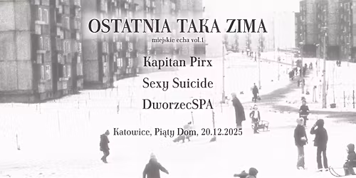 OSTATNIA TAKA ZIMA: miejskie echa vol.1 | Katowice, Pi\u0105ty Dom