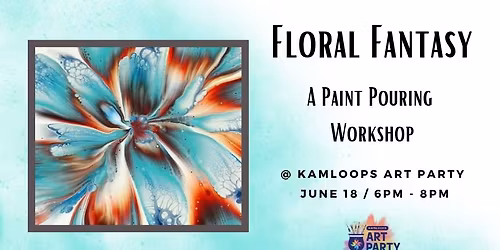 Floral Fantasy - Paint Pouring Workshop 