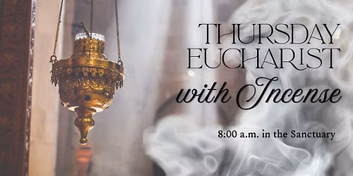 Thursday Holy Eucharist with Incense