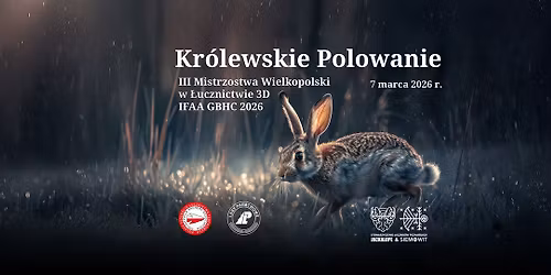 Kr\u00f3lewskie Polowanie III Mistrzostwa Wielkopolski w \u0141ucznictwie 3D GBHC 2026