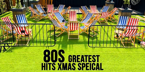 80s Greatest Hits Mad Friday Xmas Special - Indoor Garden Party