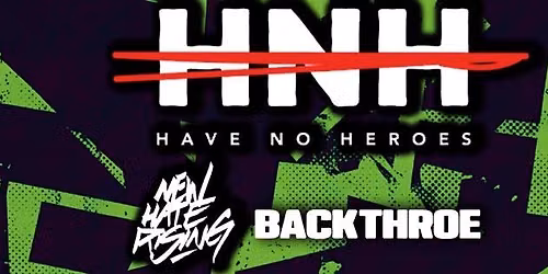 Have No Heroes, New Hate Rising & Backthroe
