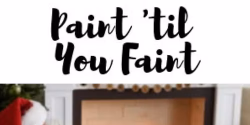 Paint \u2018Til You Faint