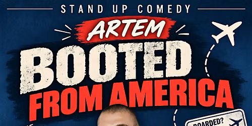 Stand Up Show "Booted from America"