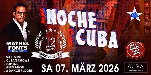 12 Aniversary \u25cf LA NOCHE DE CUBA \u2605 MAYKEL FONTS Sa 07. M\u00e4rz 26 AURA Club (2 Floors).