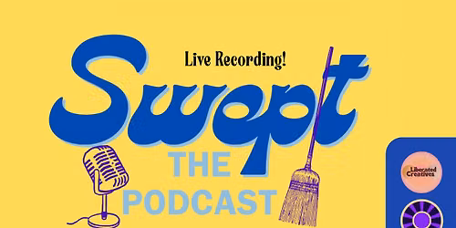 Swept: Live Podcast Recording with Liberated Creatives