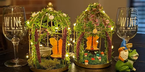 Fairy Garden Workshop & Wine Tasting