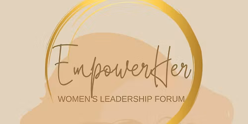 3rd Annual EmpowerHer Women's Leadership Forum
