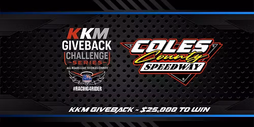 KKM GIVEBACK- $25,000 TO WIN- COLES COUNTY SPEEDWAY