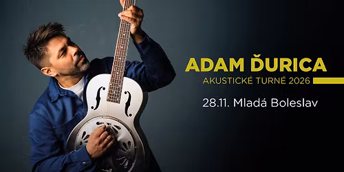Adam \u010eurica: AKUSTICK\u00c9 TURN\u00c9 2026 | Mlad\u00e1 Boleslav