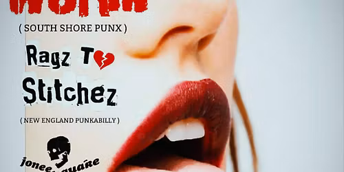 Worm, Ragz To Stitches, Jonee Earthquake Band, Ruffian Dick 