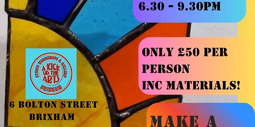 An introduction to STAINED GLASS: Workshops at A KICK UP THE ARTS, BRIXHAM 20th MAY & 24th JUNE