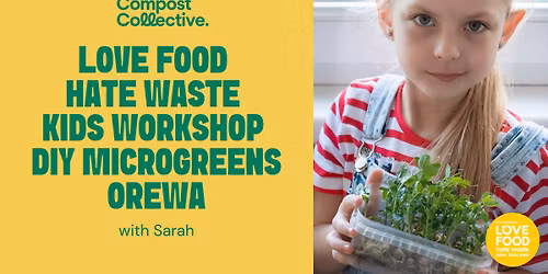Free Love Food Hate Waste Kids Workshop DIY microgreens Orewa
