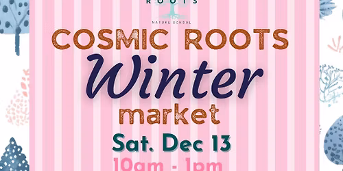 Cosmic Roots Winter Market and Craft Fair