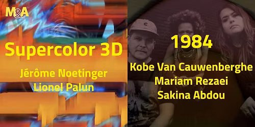 [M&A] Supercolor 3D : J\u00e9r\u00f4me Noetinger & Lionel (FR) | 1984 : Kobe Van Cauwerberghe \u2013 Mariam Rezaei 