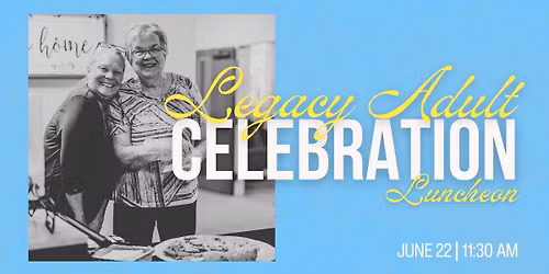 Legacy Adult Celebration Luncheon
