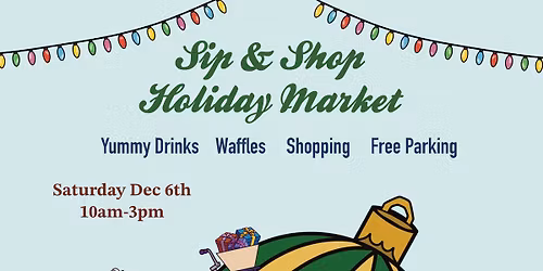 Sip and Shop Holiday Market  