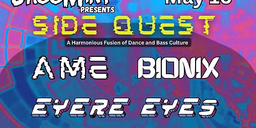 BassMint Presents SIDE QUEST on Sat, May 16th 2026 w\/ Ame, EyereEyes, Bionix, SourceWave
