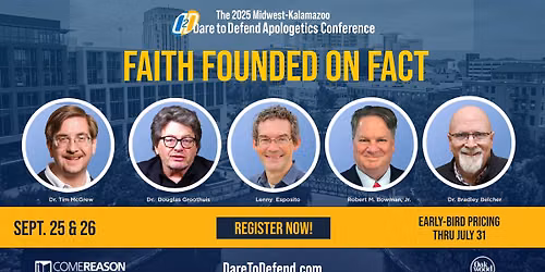 Dare to Defend Midwest Apologetics Conference: Faith Founded on Fact