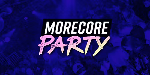 SAMSTAG: MoreCore Party M\u00fcnchen - auf 3 Floors