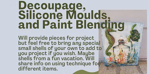Decoupage, Silicone Moulds, and Paint Blending Class