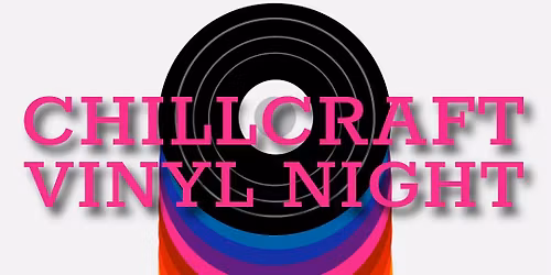 CHILLCRAFT: Vinyl Night