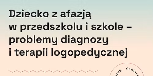 Dziecko z afazj\u0105 w przedszkolu i szkole - problemy diagnozy i terapii logopedycznej