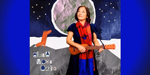 Elena Moon Park : Children\u2019s Series - FREE SHOW!