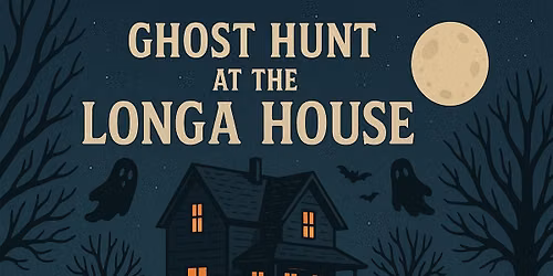 PUBLIC GHOST HUNT at the Longa House