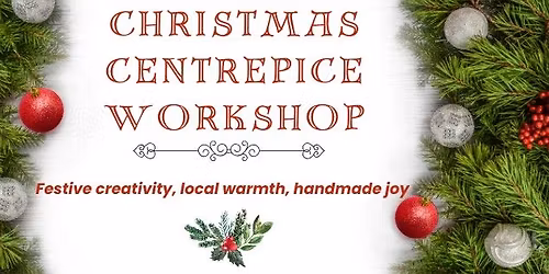 Christmas Centrepiece making workshop