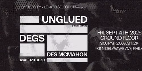 Hostile City x Lekker Selection - Unglued (PHILLY DEBUT), Degs, Des McMahon, Asat b2b gozu