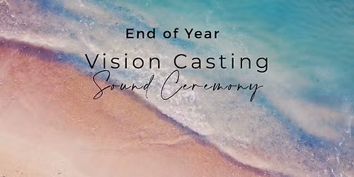 End of Year Vision Casting Sound Ceremony