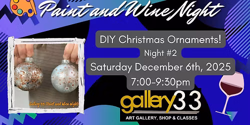 "DIY Christmas Ornaments! Night #2" Paint and Wine Night!