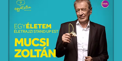 Egy \u00e9letem: Mucsi Zolt\u00e1n