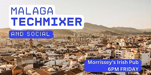 Malaga Tech Mixer and Social (Tech \/ AI \/ Data \/ IT) \u2728