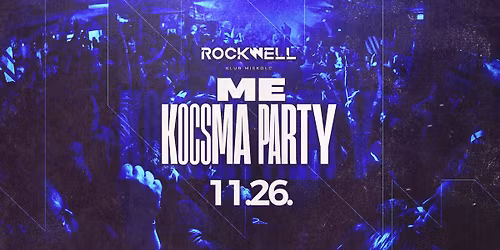 ME KOCSMA PARTY - ROCKWELL KLUB - 1126