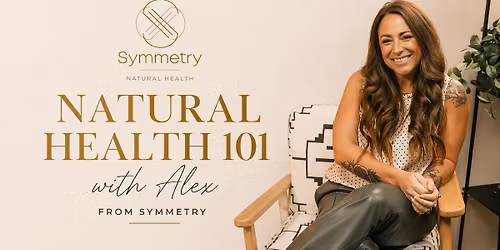 Natural Health 101 with Alex from Symmetry 
