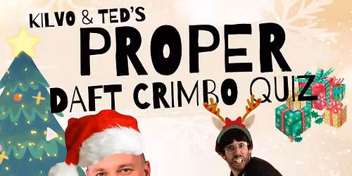 Kilvo & Ted's PROPER DAFT CRIMBO QUIZ SHOW