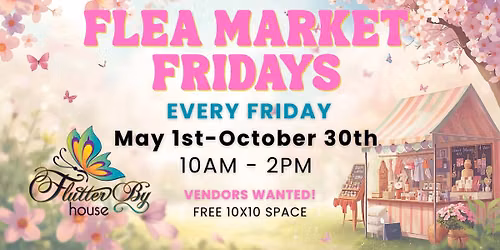 Flea Market Fridays & Local Arts and Crafts Market at The FlutterBy House!