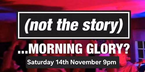 Not The Story, Morning Glory? ...at The Brickmakers