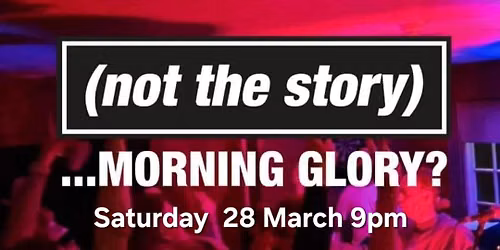 Not The Story, Morning Glory? ...at The Brickmakers