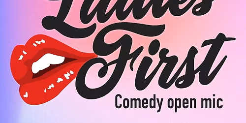 Ladies First Comedy Open Mic