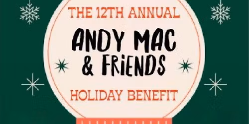 The 12th Annual "Andy Mac & Friends" Holiday Benefit