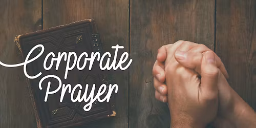 Last Sunday of the Month: Corporate Prayer