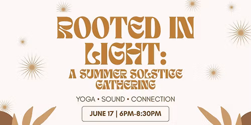 Summer Solstice Gathering\u2014 Rooted in Light