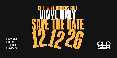 CLOSER x FROM DUSK TILL DAWN (VINYL ONLY) at Club Wintercircus