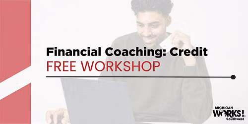 Calhoun County Financial Coaching: Credit Building 101 Workshop